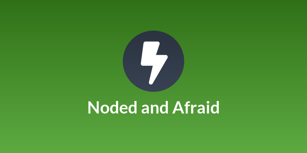Noded and Afraid