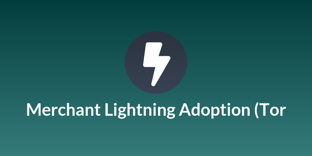Merchant Lightning Adoption (Tor