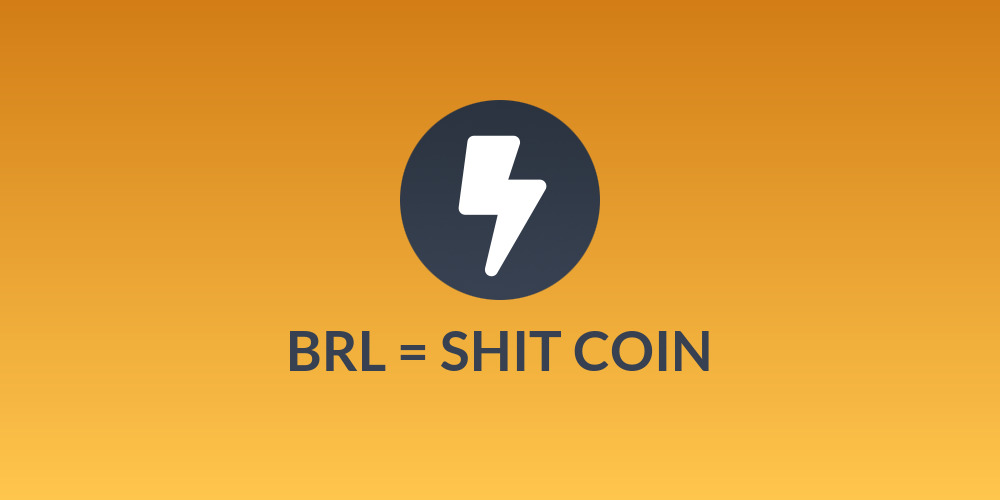 ⚡BRL = SHIT COIN⚡