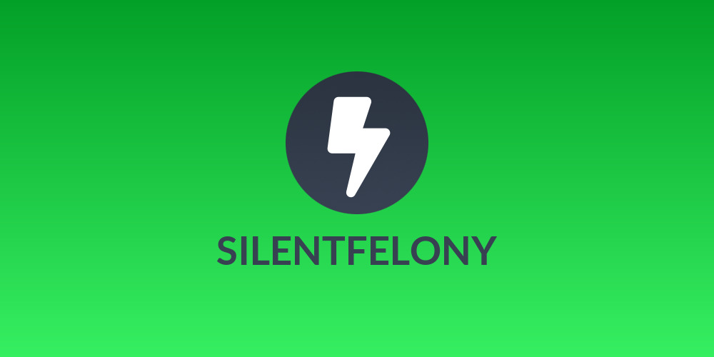 SILENTFELONY