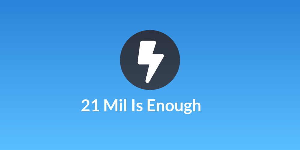21 Mil Is Enough⚡🔑
