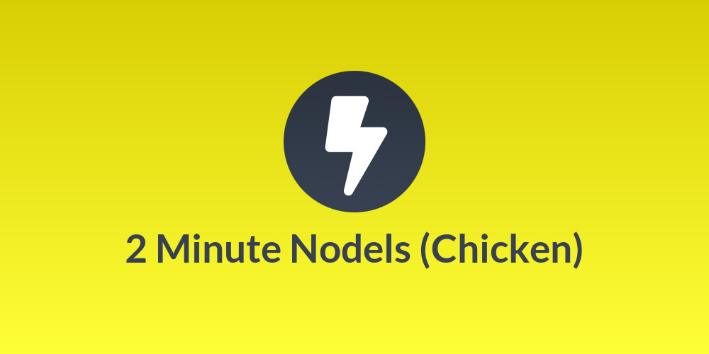 2 Minute Nodels (Chicken)