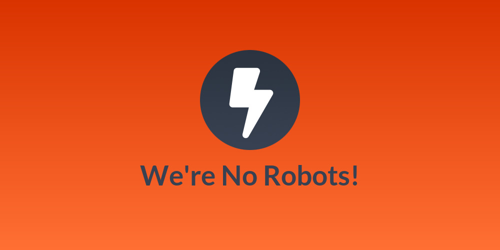 We're No Robots!