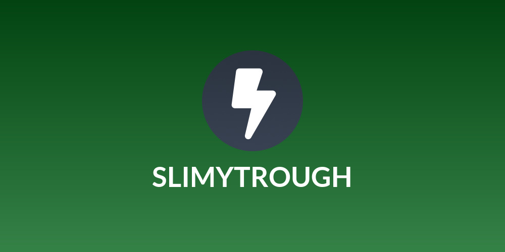 SLIMYTROUGH