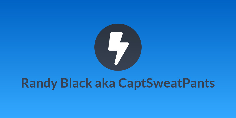Randy Black aka CaptSweatPants