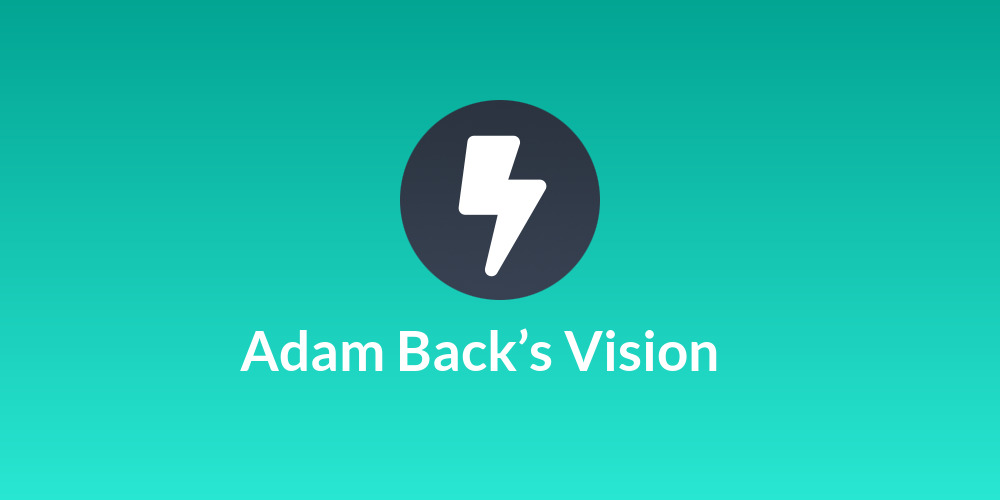 Adam Back’s Vision 🎩