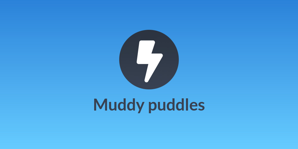 Muddy puddles