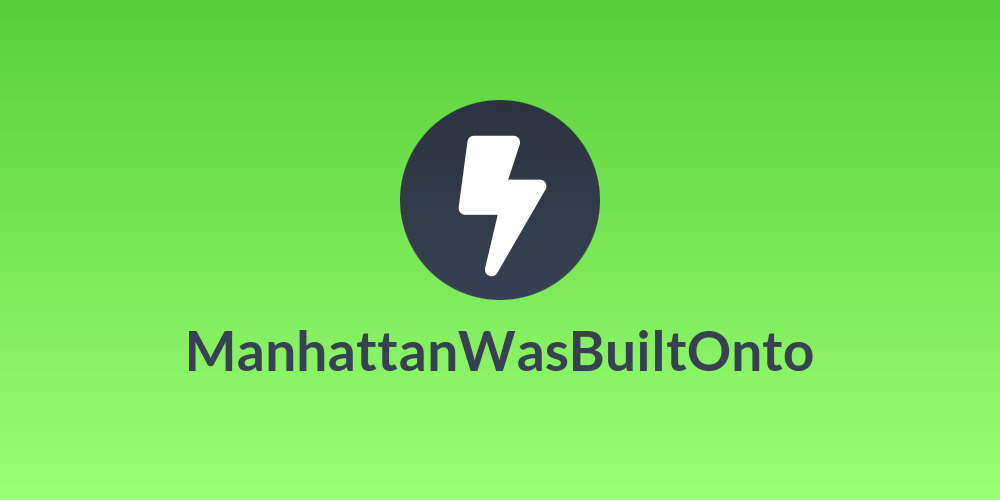 ManhattanWasBuiltOnto