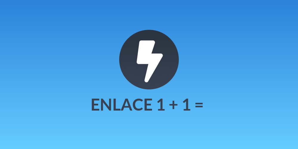 ENLACE 1 + 1 = ⚡️⚡️