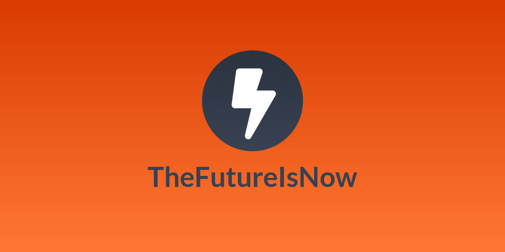 TheFutureIsNow