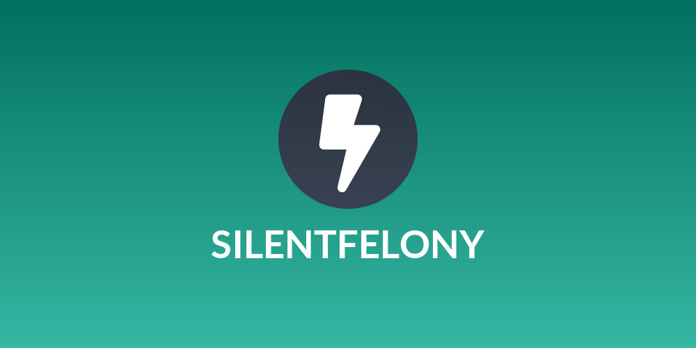 SILENTFELONY