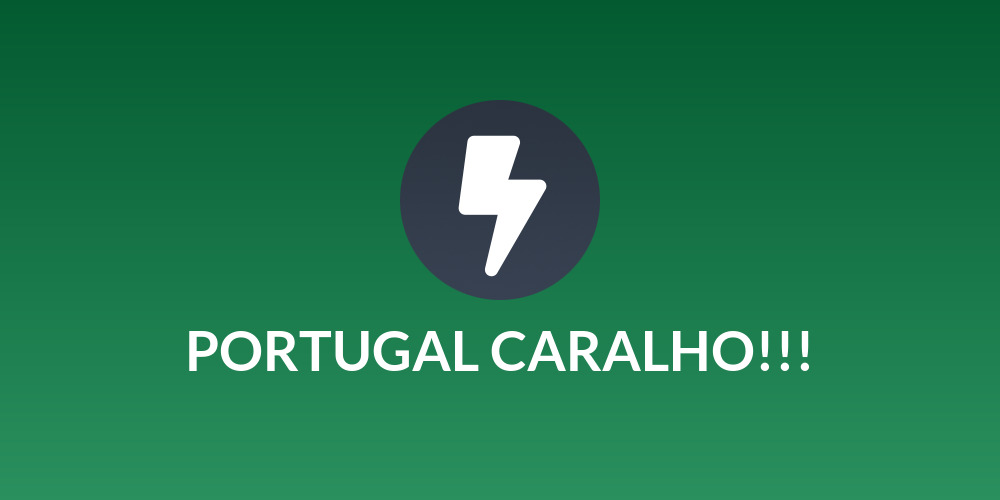 PORTUGAL CARALHO!!!