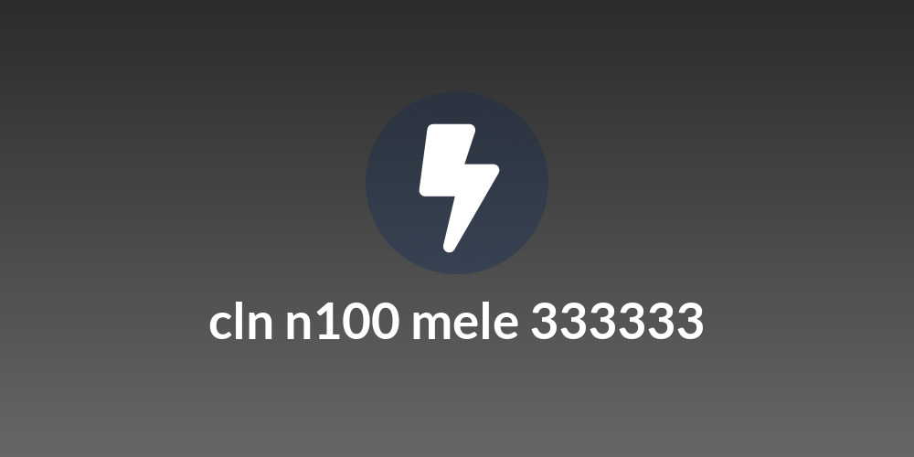 cln n100 mele 333333