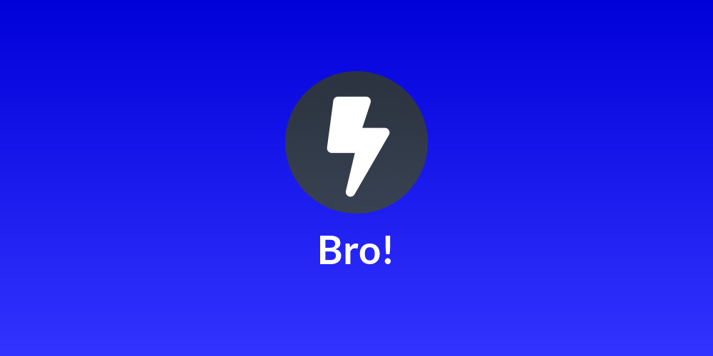 Bro!