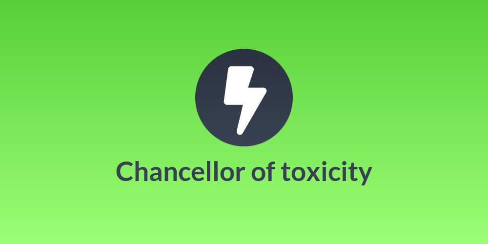 Chancellor of toxicity