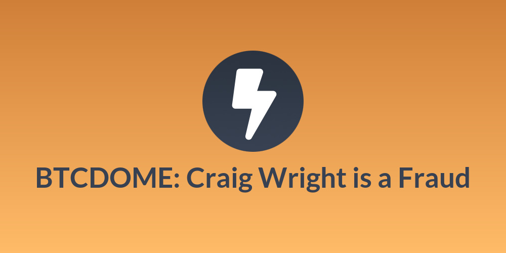 BTCDOME: Craig Wright is a Fraud