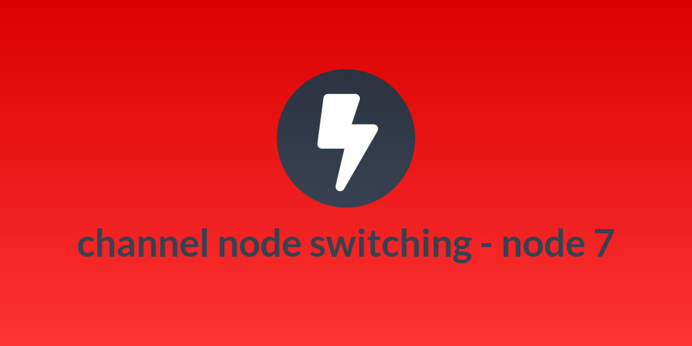 channel node switching - node 7