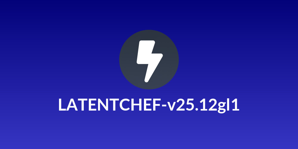 LATENTCHEF-v25.12gl1