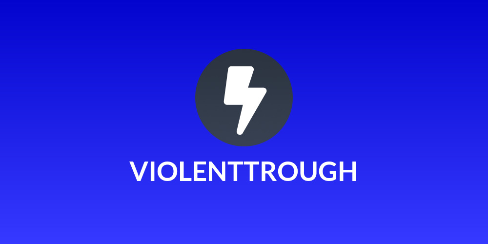 VIOLENTTROUGH