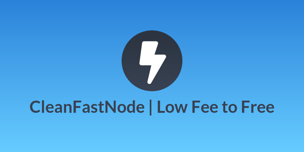 CleanFastNode | Low Fee to Free