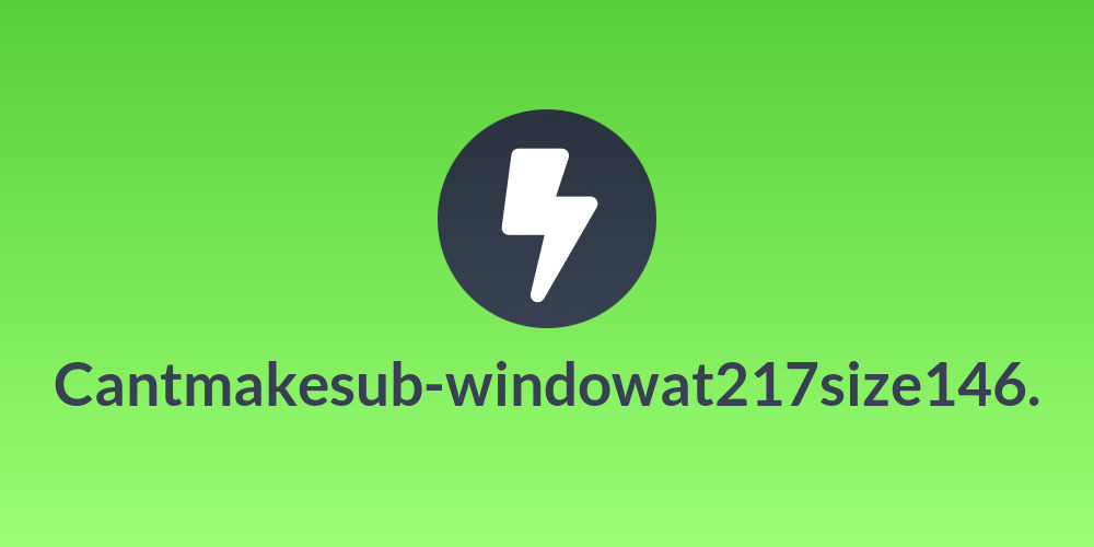 Cantmakesub-windowat217size146.