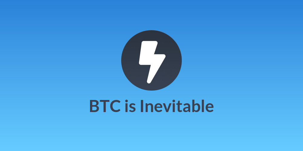 BTC is Inevitable