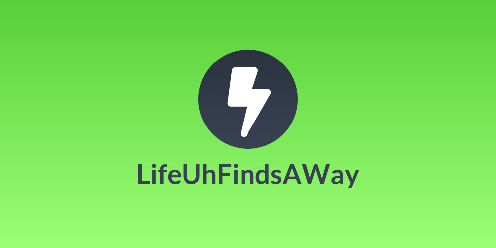 LifeUhFindsAWay
