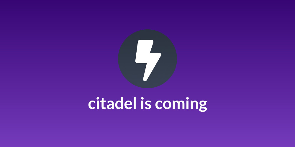 citadel is coming