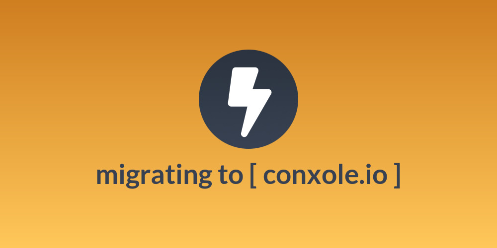 migrating to [ conxole.io ]
