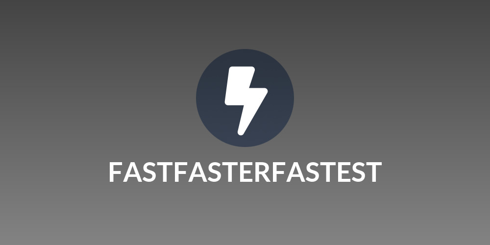 FASTFASTERFASTEST