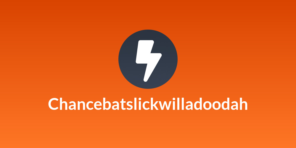 Chancebatslickwilladoodah