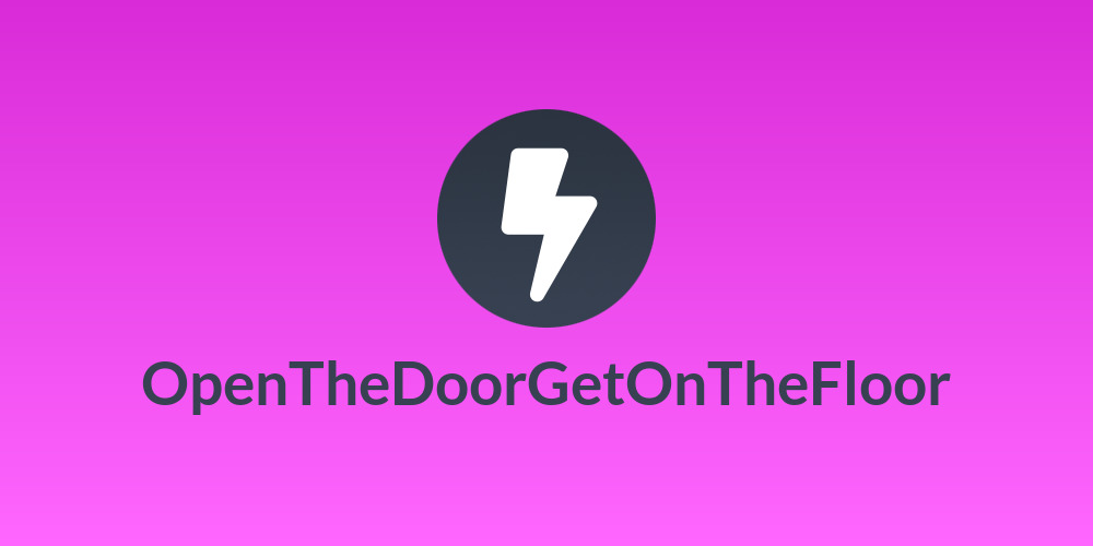 OpenTheDoorGetOnTheFloor