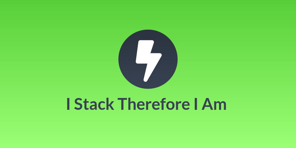 I Stack Therefore I Am ⚡