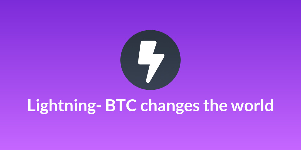Lightning- BTC changes the world
