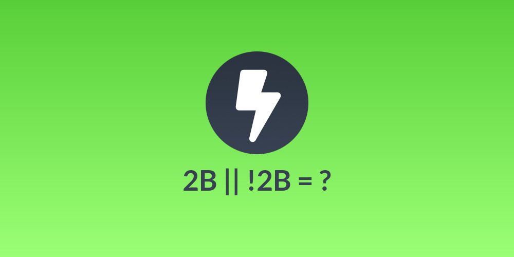 2B || !2B = ?