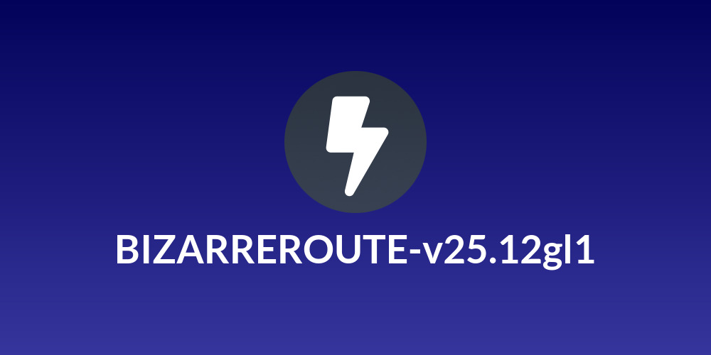 BIZARREROUTE-v25.12gl1