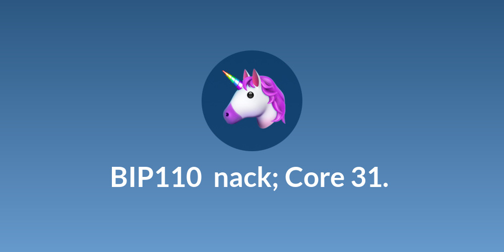  BIP110 🌽 nack; Core 31.🐔 