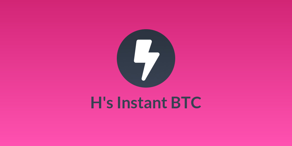 H's Instant BTC