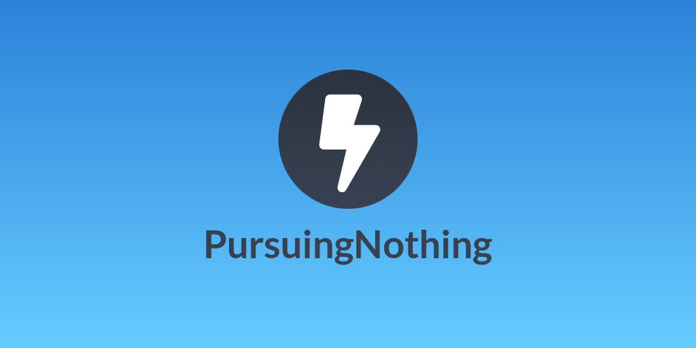 PursuingNothing