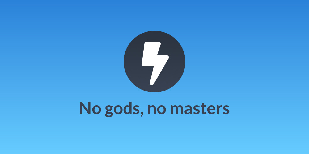 No gods, no masters