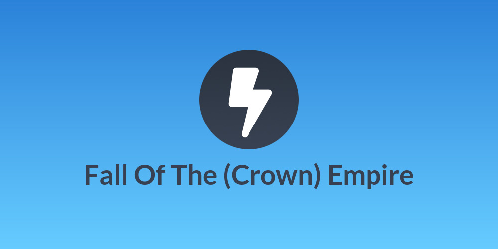Fall Of The (Crown) Empire