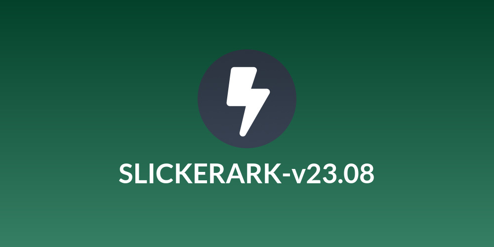 SLICKERARK-v23.08