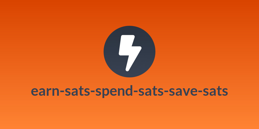 earn-sats-spend-sats-save-sats