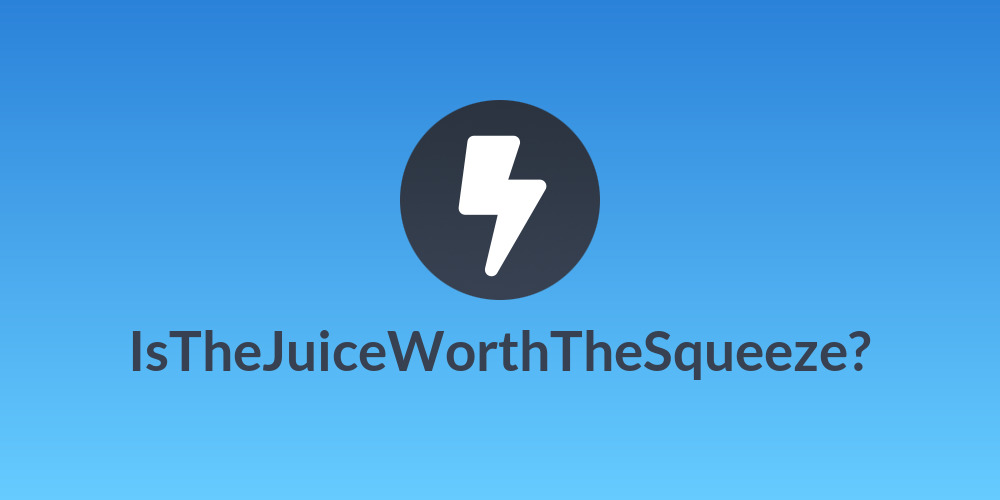 IsTheJuiceWorthTheSqueeze?