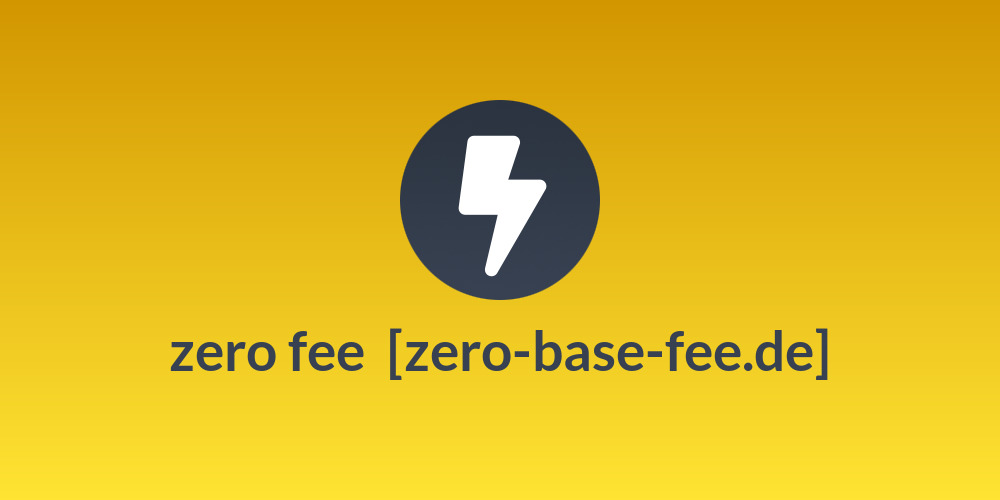 zero fee ⚡ [zero-base-fee.de]