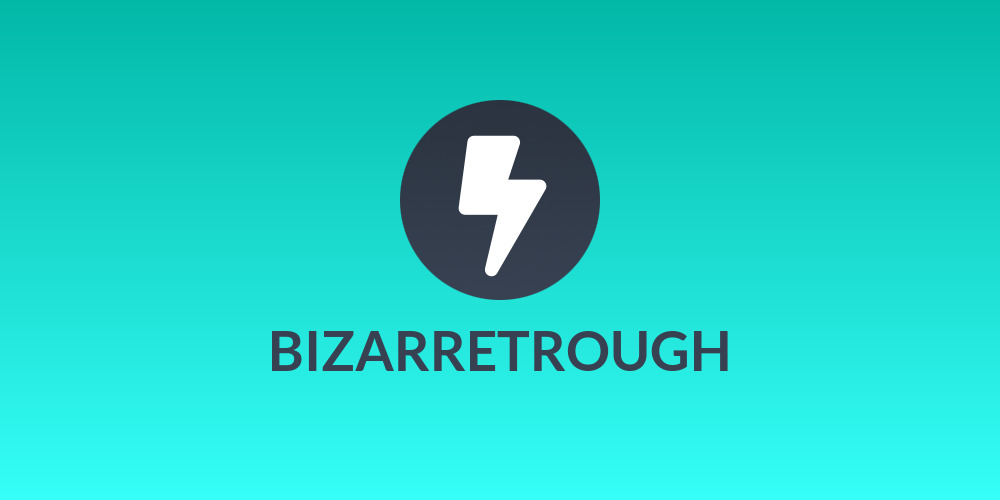 BIZARRETROUGH