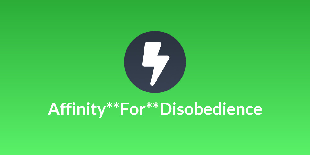 Affinity**For**Disobedience