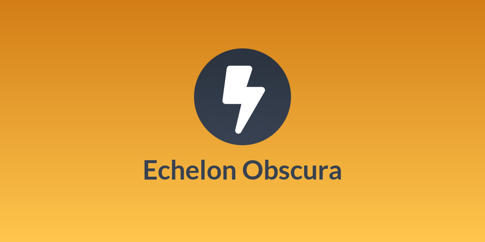 Echelon Obscura