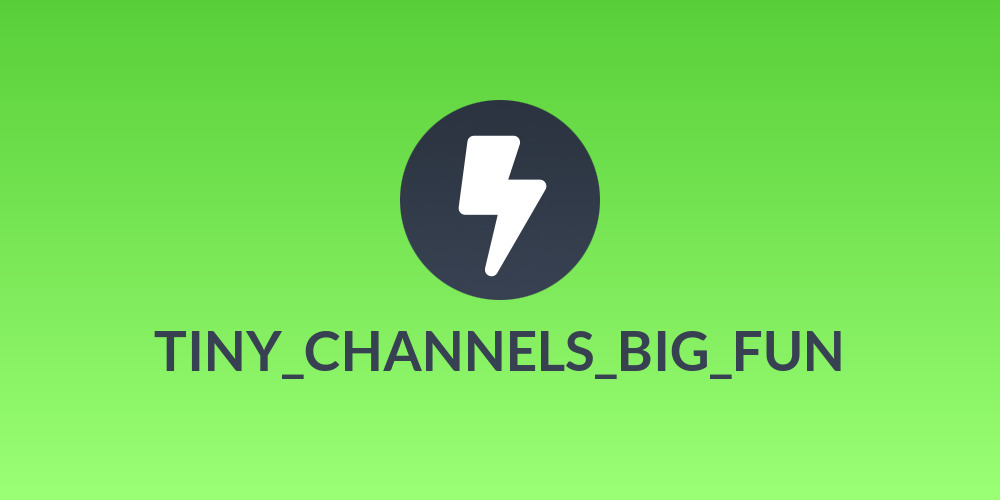 TINY_CHANNELS_BIG_FUN