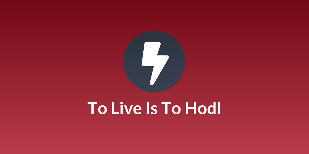 To Live Is To Hodl